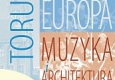 Europa-Toruń. Muzyka i Architektura